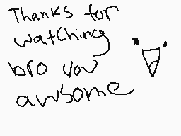 Drawn comment by GOHADO
"Thanks for watching bro you awesome"