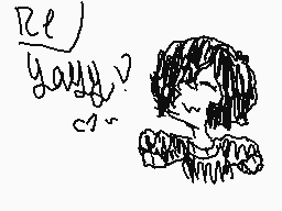 Drawn comment by ♣Rubster♣
"Re yayyy!"