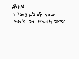 Drawn comment by marco
"Ahhh I love all of your work so much 💕❤️"