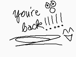 Drawn comment by ～ ♪king♪ ～
"you're back!!!"