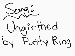 Drawn comment by NerdFizz
"Song: Ungirtthed by Purity Ring"