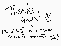Drawn comment by NerdFizz
"Thanks! guys! An (I wish I could trade stars for comments... ;))"
