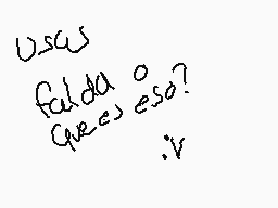 Drawn comment by Pikashibi♥
"usas falta o eso? ¿eres eso? ;v"