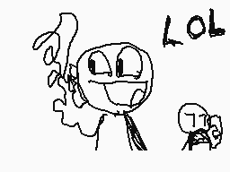 Drawn comment by Logan
"LOL"
