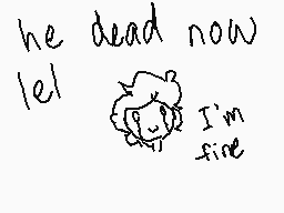 Drawn comment by Namable
"he dead now let I'm fine"