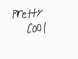 Drawn comment by WARBIRD
"pretty cool!"