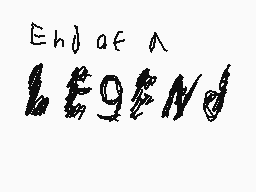 Drawn comment by SilyElixir
"End of a LEGEND"