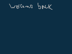 Drawn comment by SilyElixir
"welcome back"