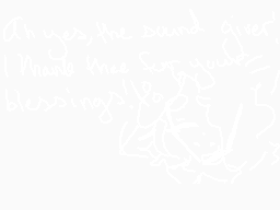 Drawn comment by Yukitsu S.
"Ah yes, the sound gives! I thank thee for your blessings!"