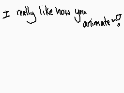 Drawn comment by ～Lunaris～
"I really like how you animate."