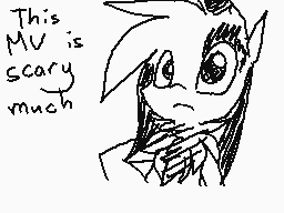 Drawn comment by GoodWolf
"This MV is scary much"