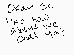 Drawn comment by Yeuron
"Okay so like, how about we that. ya?"