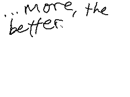Drawn comment by Yeuron
"...more, the better."