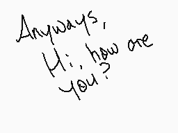 Drawn comment by Yeuron
"Anyway, Hi, how are you?"