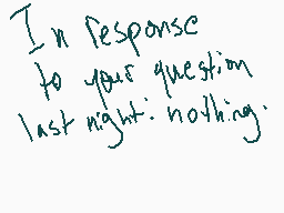 Drawn comment by Yeuron
"In response to your question last night: nothing."