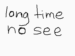 Drawn comment by AⓇtí$〒?
"long time no see"