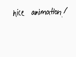 Drawn comment by cami-chu8
"nice animation!"