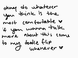 Drawn comment by cami-chu8
"okay do whatever you think is the most comfortable if you wanna talk more about this come to my doodle flip whenever"