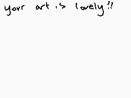 Drawn comment by Kid
"your art is lovely!!"