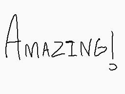 Drawn comment by vwvwvwvwvw
"AMAZING!"