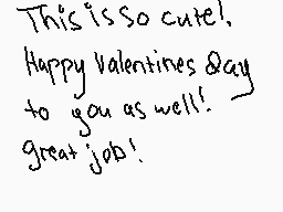 Drawn comment by Cooperlet★
"This is so cute! Happy Valentines Day to you as well! great job!"