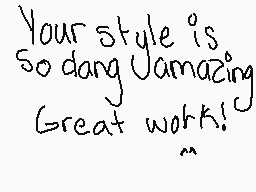 Drawn comment by Vitalee
"Your style is so dang amazing Great work!"