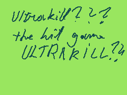 Drawn comment by Froti
"Ultrakill??? the hill gonna Ultrakill?4"