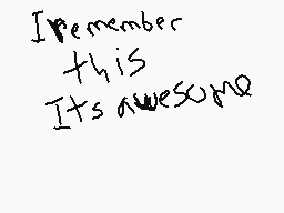 Drawn comment by A G
"I remember this Its awesome"