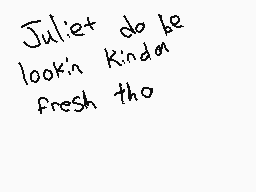 Drawn comment by Pika
"Juliet do be look'n kinda fresh tho"