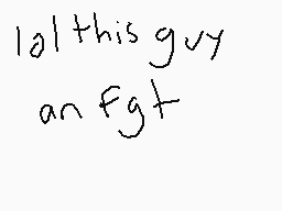 Drawn comment by MⒶrk
"lal this guy an fgt"