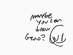 Drawn comment by InkDemon
"maybe you can draw geno?"