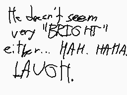 Drawn comment by Starze❗❗
"It doesn't seem very "BRISHT" either... HAHA. HAHA LAUGH."