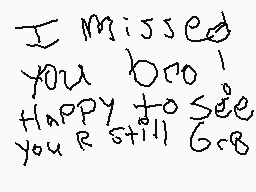 Drawn comment by daniel
"I missed you bro! Happy to see you still Gob."
