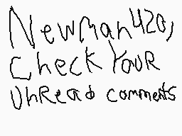 Drawn comment by FSRestored
"Newman420) Check your thread comments"