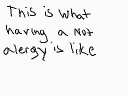 Drawn comment by Minecreepr
"This is what having a not allergy is like"