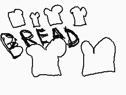 Drawn comment by Minecreepr
"BREAD"