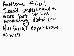 Drawn comment by Mikaharu
"Awesome Flip! I can't understand a word but it has amazing details~ Nice facial expressions as well."