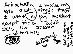 Drawn comment by Mikaharu
"And actually I make my eyes a lot bigger by accident except for an adult OC's like Jasper this thing"