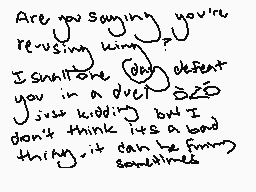 Drawn comment by Mikaharu
"Are you saying you're reusing your I smaltone day defeat you in a duel? Just kidding! But I don't think it's a bad thing, it can be funny."