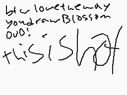 Drawn comment by N00DL3😃
"but love the way you draw blossoms out! this is shot!"