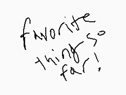 Drawn comment by Wet N00DL3
"favorite things so far!"