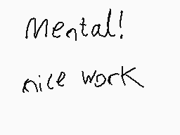 Drawn comment by cheesecak3
"Mental! Nice work!"