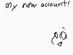 Drawn comment by BrokenSoul
"my new account!"