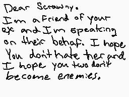 Drawn comment by ⓇⒶi
"Dear Scrawny. I'm a friend of your eyes and I'm speaking on their behalf. I hope you don't hate her and I hope you two don't become enemies."