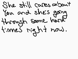 Drawn comment by ⓇⒶi
"She still cares about you and she's going through some hard times right now."
