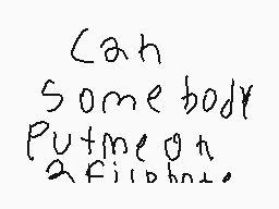 Drawn comment by erik.casse
"Can Somebody Putmeon aflibhn."