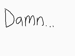 Drawn comment by mr.cubez
"Damn..."