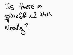 Drawn comment by Mr.Lonely
"Is there a spinoff of this already?"