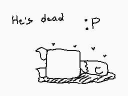 Drawn comment by 16kRoberto
"He's dead :P"