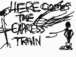 Drawn comment by SorthariaH
"HERE COMES THE EXPRESS TRAIN"